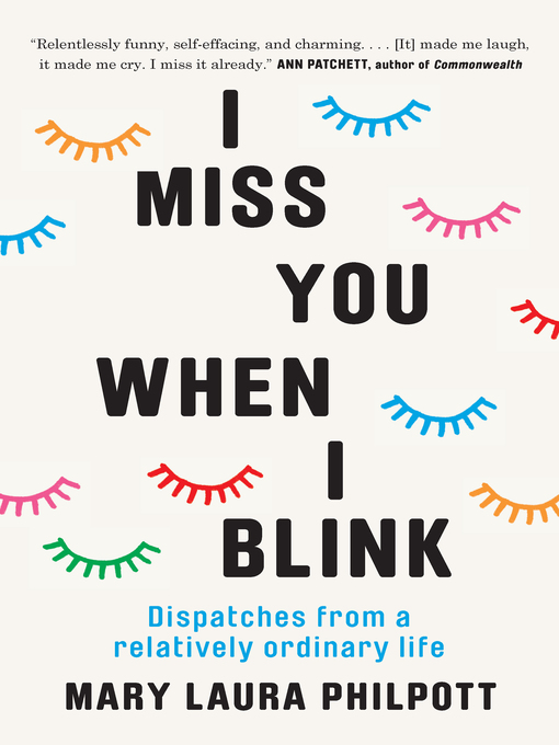 Title details for I Miss You When I Blink by Mary Laura Philpott - Wait list